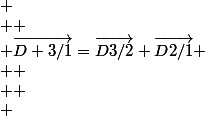 
 \\ 
 \\ \overrightarrow{D 3/1}=\overrightarrow{D3/2}+\overrightarrow{D2/1}
 \\ 
 \\ 
 \\ 