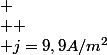 
 \\ 
 \\ j=9,9A/m^{2}