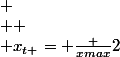 
 \\  \\ x_{t }= \frac {xmax}{2}