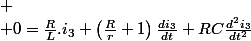 
 \\ 0=\frac{R}{L}.i_{3}+\left(\frac{R}{r}+1\right)\frac{di_{3}}{dt}+RC\frac{d^{2}i_{3}}{dt^{2}}
