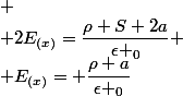 
 \\ 2E_{(x)}=\dfrac{\rho S 2a}{\epsilon _0}
 \\ E_{(x)}= \dfrac{\rho a}{\epsilon _0}