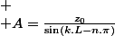 
 \\ A=\frac{z_{0}}{\sin\left(k.L-n.\pi\right)}