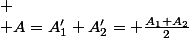 
 \\ A=A'_{1}+A'_{2}= \frac{A_{1}+A_{2}}{2}