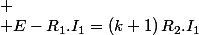 
 \\ E-R_{1}.I_{1}=\left(k+1\right)R_{2}.I_{1}