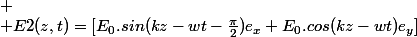 
 \\ E2(z,t)=[E_0.sin(kz-wt-\frac{\pi}{2})e_x+E_0.cos(kz-wt)e_y]