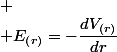 
 \\ E_{\left(r\right)}=-\dfrac{dV_{\left(r\right)}}{dr}