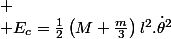 
 \\ E_{c}=\frac{1}{2}\left(M+\frac{m}{3}\right)l^{2}.\dot{\theta}^{2}