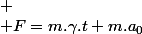 
 \\ F=m.\gamma.t+m.a_{0}