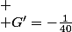 
 \\ G'=-\frac{1}{40}