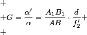 
 \\ G=\dfrac{\alpha'}{\alpha}=\dfrac{A_{1}B_{1}}{AB}\cdot\dfrac{d}{f'_{2}}
 \\ 
