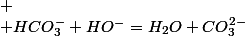
 \\ HCO_{3}^{-}+HO^{-}=H_{2}O+CO_{3}^{2-}