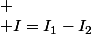 
 \\ I=I_1-I_2