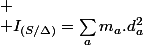 
 \\ I_{(S/\Delta)}=\sum_{a}m_{a}.d_{a}^{2}