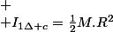 
 \\ I_{1\Delta c}=\frac{1}{2}M.R^{2}