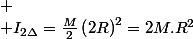
 \\ I_{2\Delta}=\frac{M}{2}\left(2R\right)^{2}=2M.R^{2}