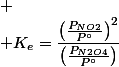 
 \\ K_{e}=\dfrac{\left(\frac{P_{NO2}}{P{^\circ}}\right)^{2}}{\left(\frac{P_{N2O4}}{P{^\circ}}\right)}