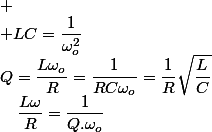 
 \\ LC=\dfrac{1}{\omega_{o}^{2}}\quad;\quad\dfrac{L\omega}{R}=\dfrac{1}{Q.\omega_{o}}\;soit\;Q=\dfrac{L\omega_{o}}{R}=\dfrac{1}{RC\omega_{o}}=\dfrac{1}{R}\sqrt{\dfrac{L}{C}}