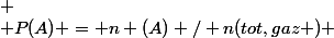 
 \\ P(A) = n (A) / n(tot,gaz ) 