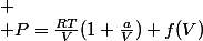 
 \\ P=\frac{RT}{V}(1+\frac{a}{V})+f(V)