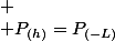 
 \\ P_{(h)}=P_{(-L)}