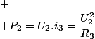 
 \\ P_{2}=U_{2}.i_{3}=\dfrac{U_{2}^{2}}{R_{3}}
