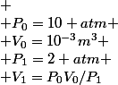 
 \\ P_0=10 atm
 \\ V_0=10^{-3}m^3
 \\ P_1=2 atm
 \\ V_1=P_0V_0/P_1