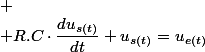 
 \\ R.C\cdot\dfrac{du_{s(t)}}{dt}+u_{s(t)}=u_{e(t)}