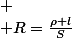 
 \\ R=\frac{\rho l}{S}