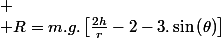 
 \\ R=m.g.\left[\frac{2h}{r}-2-3.\sin\left(\theta\right)\right]