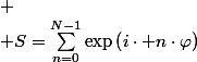 
 \\ S=\sum_{n=0}^{N-1}\exp\left(i\cdot n\cdot\varphi\right)