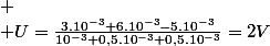 
 \\ U=\frac{3.10^{-3}+6.10^{-3}-5.10^{-3}}{10^{-3}+0,5.10^{-3}+0,5.10^{-3}}=2V