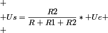 
 \\ Us=\dfrac{R2}{R+R1+R2}* Ue
 \\ 