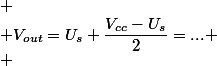 
 \\ V_{out}=U_{s}+\dfrac{V_{cc}-U_{s}}{2}=...
 \\ 