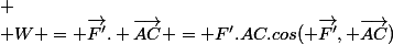  \\ W = \vec{F'}. \vec{AC} = F'.AC.cos( \vec{F'}, \vec{AC})&nbsp;&nbsp;