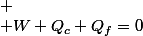 
 \\ W+Q_{c}+Q_{f}=0