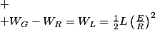 
 \\ W_{G}-W_{R}=W_{L}=\frac{1}{2}L\left(\frac{E}{R}\right)^{2}