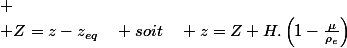 
 \\ Z=z-z_{eq}\quad soit\quad z=Z+H.\left(1-\frac{\mu}{\rho_{e}}\right)