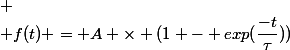 
 \\ f(t) = A \times (1 - exp(\dfrac{-t}{\tau}))