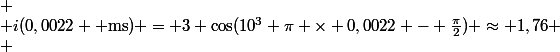 
 \\ i(0,0022 \text{ ms}) = 3 \cos(10^{3} \pi \times 0,0022 - \frac{\pi}{2}) \approx 1,76
 \\ 