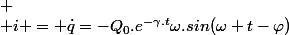
 \\ i = \dot{q}=-Q_{0}.e^{-\gamma.t}\omega.sin(\omega t-\varphi)