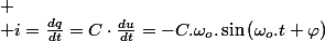 
 \\ i=\frac{dq}{dt}=C\cdot\frac{du}{dt}=-C.\omega_{o}.\sin\left(\omega_{o}.t+\varphi\right)