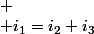 
 \\ i_{1}=i_{2}+i_{3}