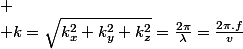 
 \\ k=\sqrt{k_{x}^{2}+k_{y}^{2}+k_{z}^{2}}=\frac{2\pi}{\lambda}=\frac{2\pi.f}{v}
