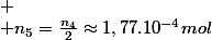 
 \\ n_{5}=\frac{n_{4}}{2}\approx1,77.10^{-4}mol