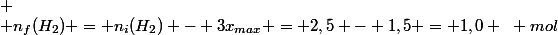  \\ n_f(H_2) = n_i(H_2) - 3x_{max} = 2,5 - 1,5 = 1,0 ~ mol