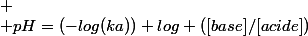 
 \\ pH=(-log(ka))+log ([base]/[acide])