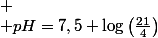 
 \\ pH=7,5+\log\left(\frac{21}{4}\right)