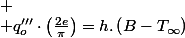 
 \\ q'''_{o}\cdot\left(\frac{2e}{\pi}\right)=h.\left(B-T_{\infty}\right)