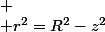 
 \\ r^{2}=R^{2}-z^{2}