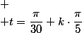 
 \\ t=\dfrac{\pi}{30}+k\cdot\dfrac{\pi}{5}